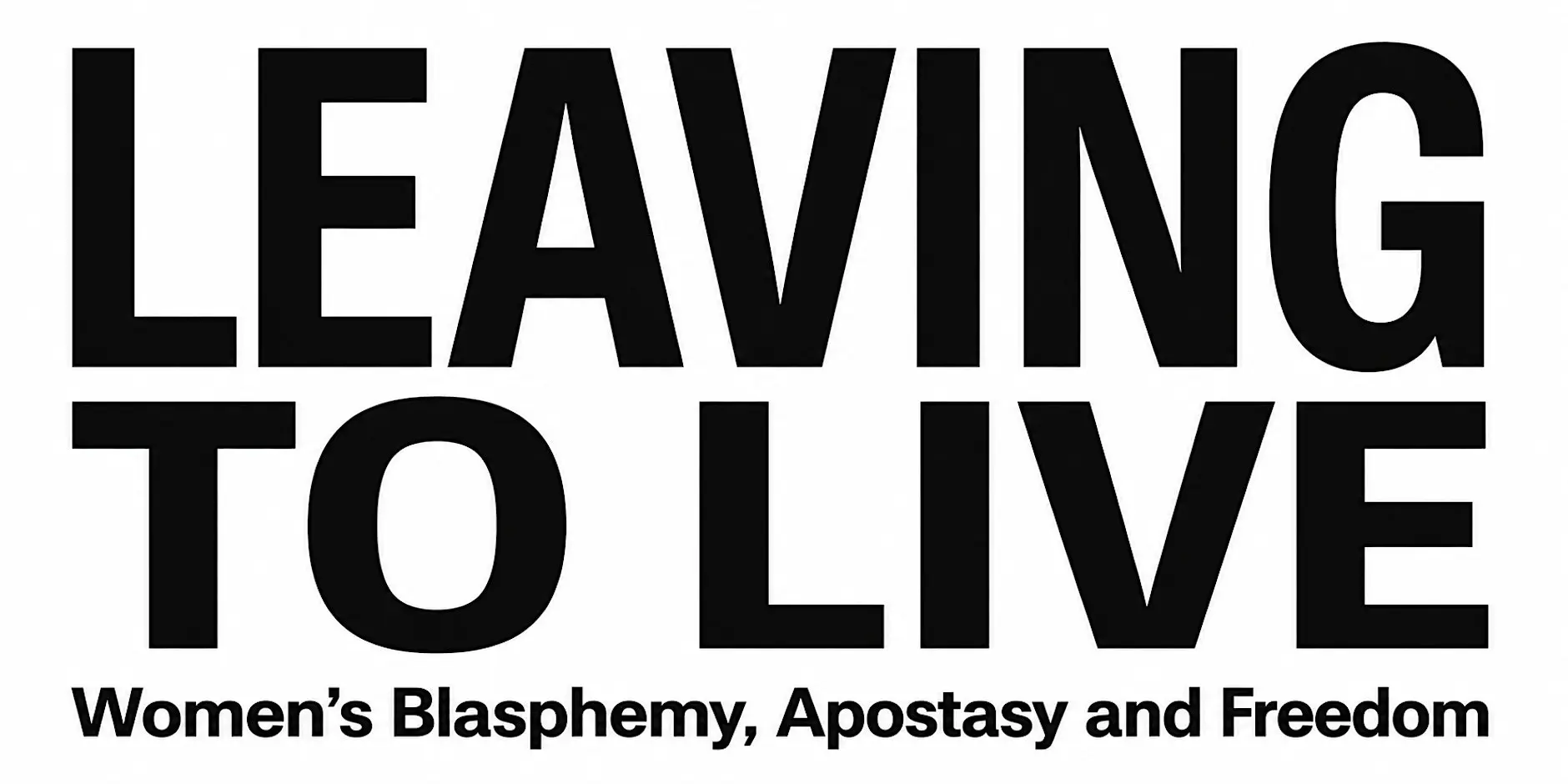 Leaving to Live: Women’s Blasphemy, Apostasy and Freedom